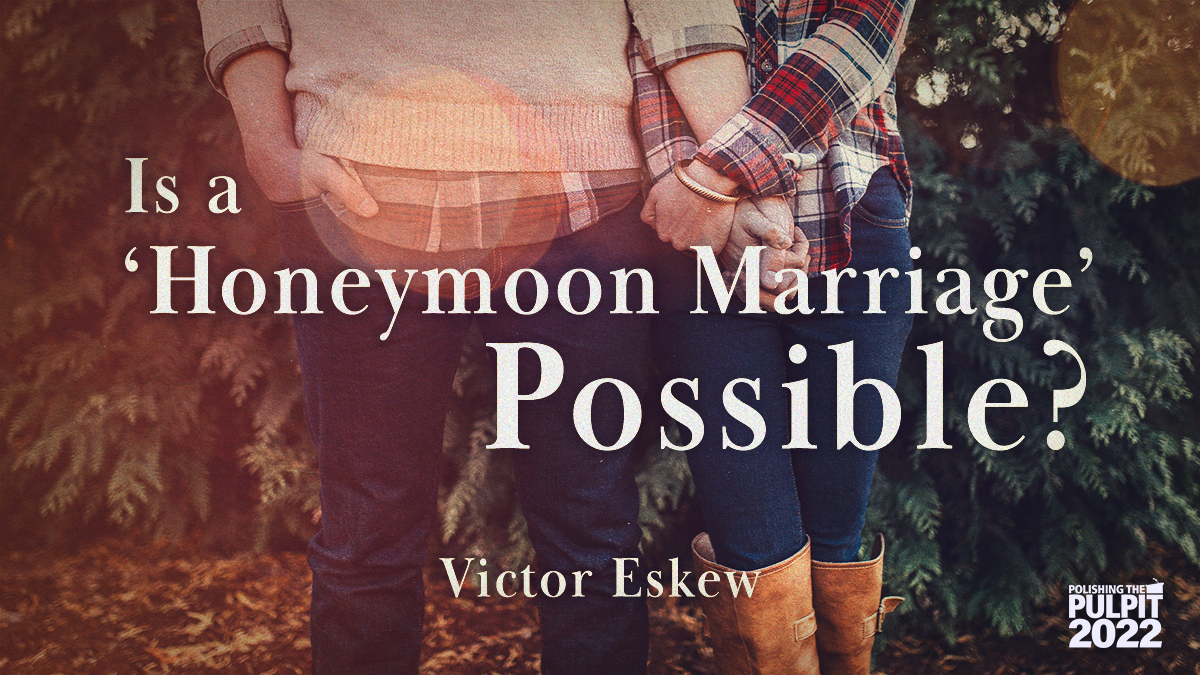 Is a ‘Honeymoon Marriage’ Possible? | Victor Eskew