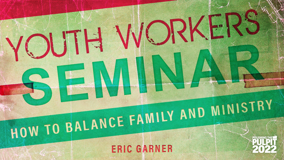 Youth Workers Seminar: How to Balance Family and Ministry  | Eric Garner