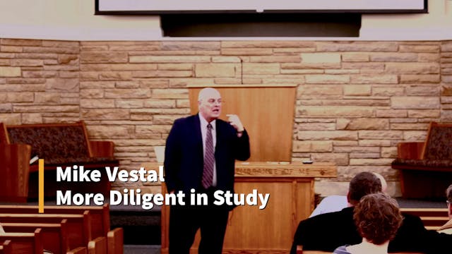 Mike Vestal: More Diligent in Study