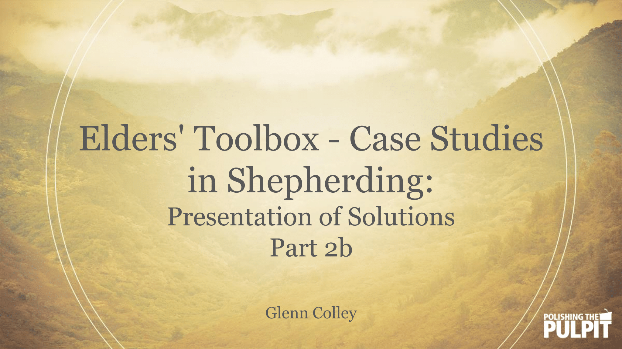 Elders' Toolbox: Presentation of Solutions (Part 2b) | Glenn Colley
