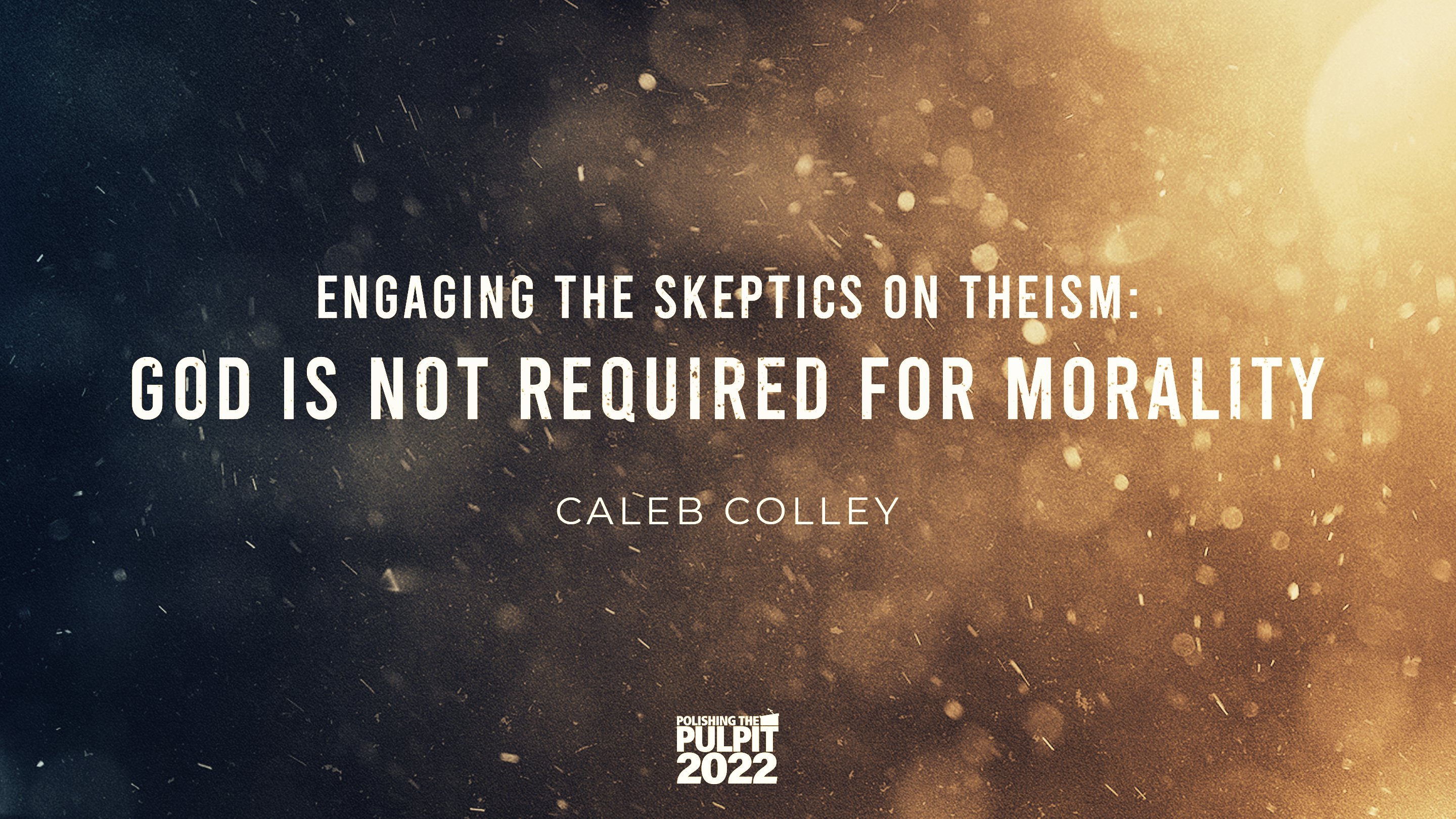 Engaging the Skeptics: “God Is Not Required for Morality” | Caleb Colley