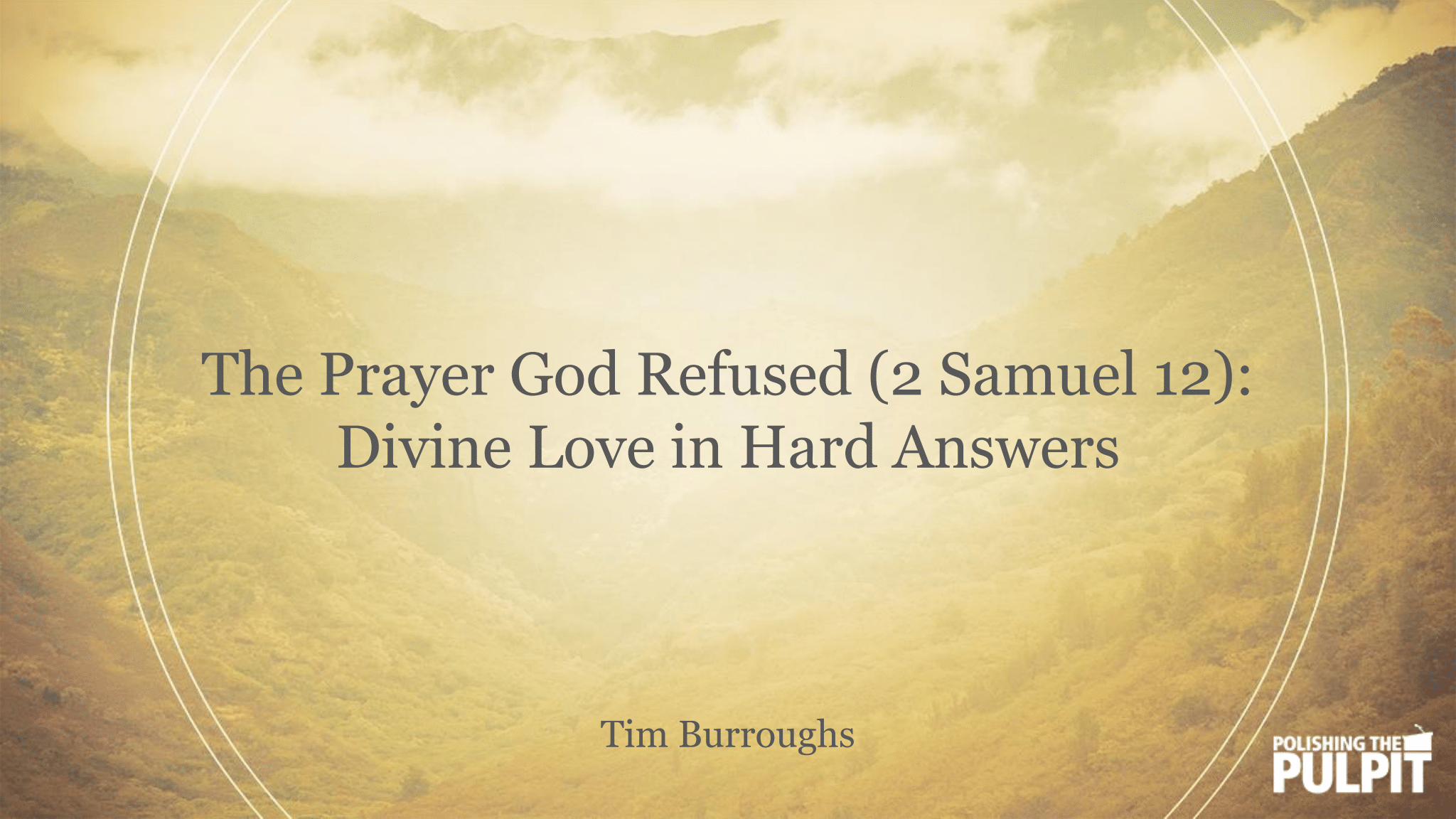 The Prayer God Refused: Divine Love in Hard Answers | Tim Burroughs