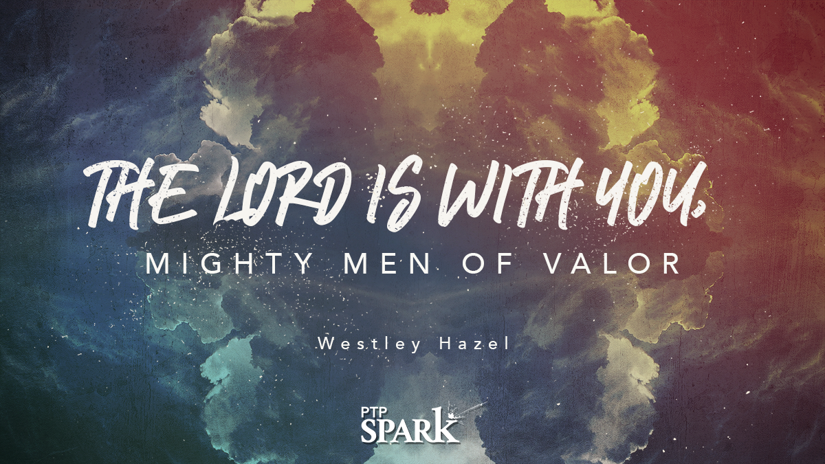 The Lord Is with You, Mighty Man of Valor | Westley Hazel