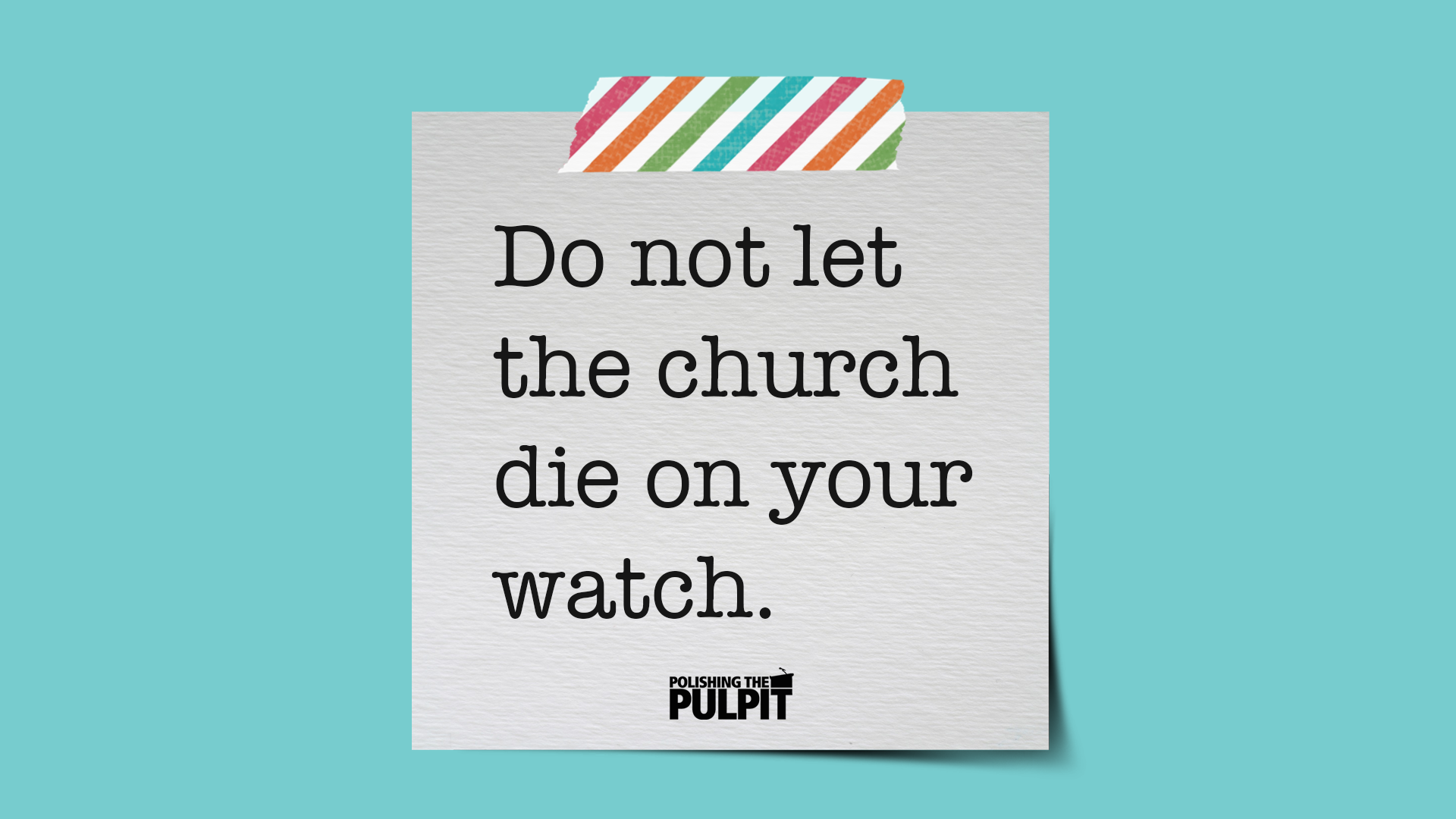 Do Not Let the Church Die on Your Watch | Melvin Otey