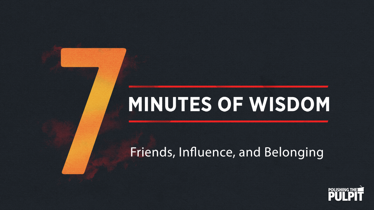 Seven Minutes of Wisdom: Friends, Influence, and Belonging