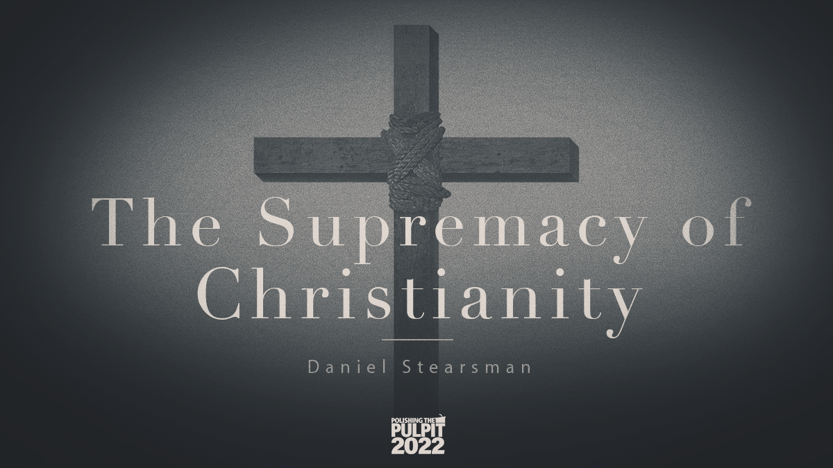 The Supremacy of Christianity | Daniel Stearsman