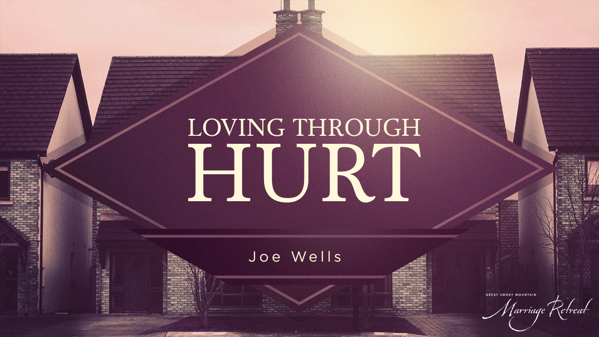 Loving through Hurt | Joe Wells