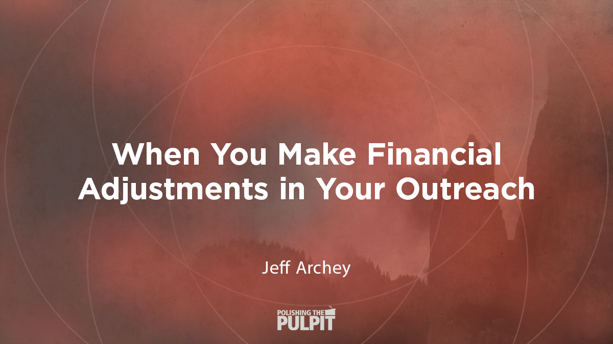 When You Make Financial Adjustments in Your Outreach | Jeff Archey