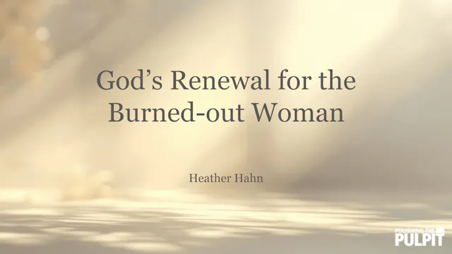 God’s Renewal for the Burned-out Woma...