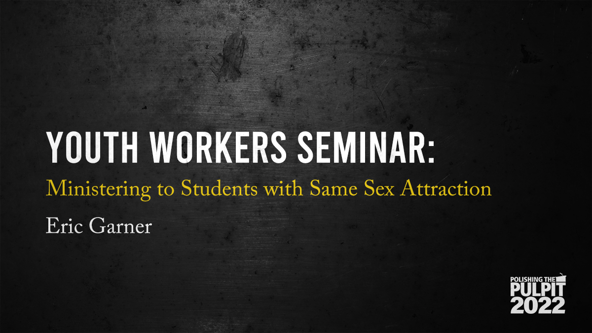 Ministering to Students with Same Sex Attraction | Eric Garner