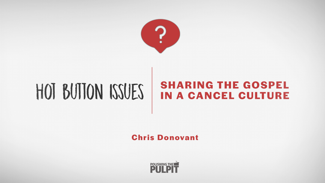 Hot Button Issues: Sharing the Gospel in a Cancel Culture | Chris Donovant