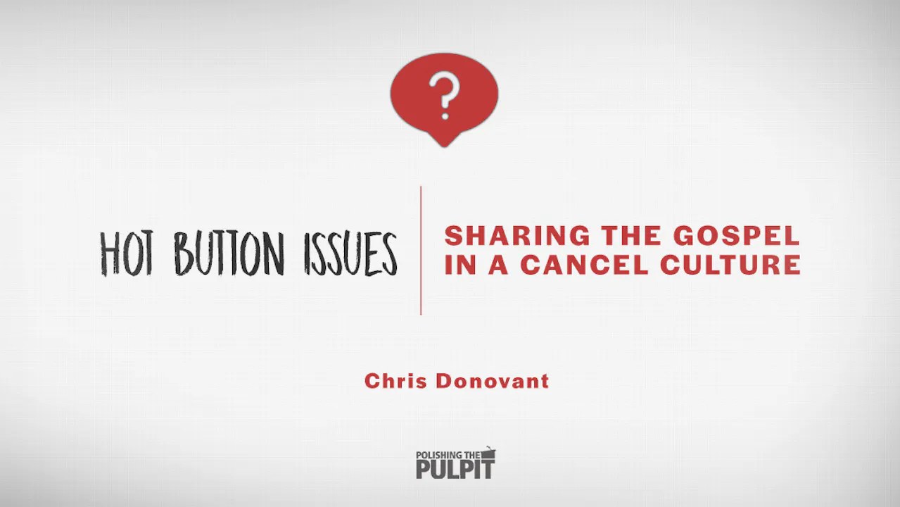 Hot Button Issues: Sharing the Gospel in a Cancel Culture | Chris ...