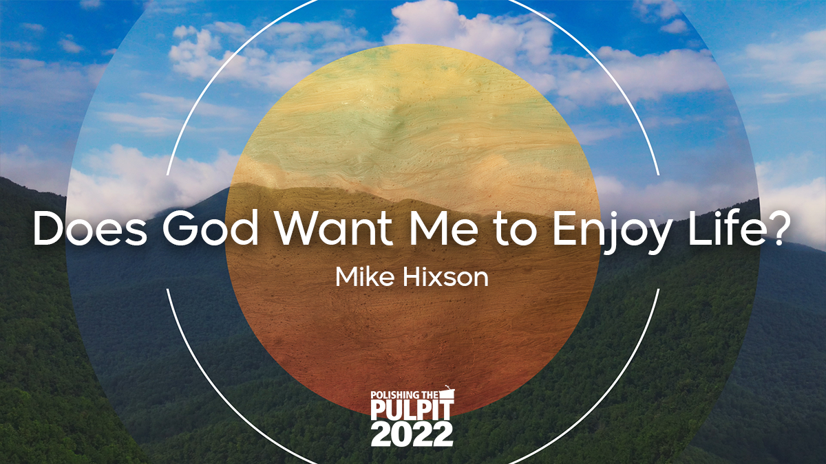 Does God Want Me to Enjoy Life? | Mike Hixson