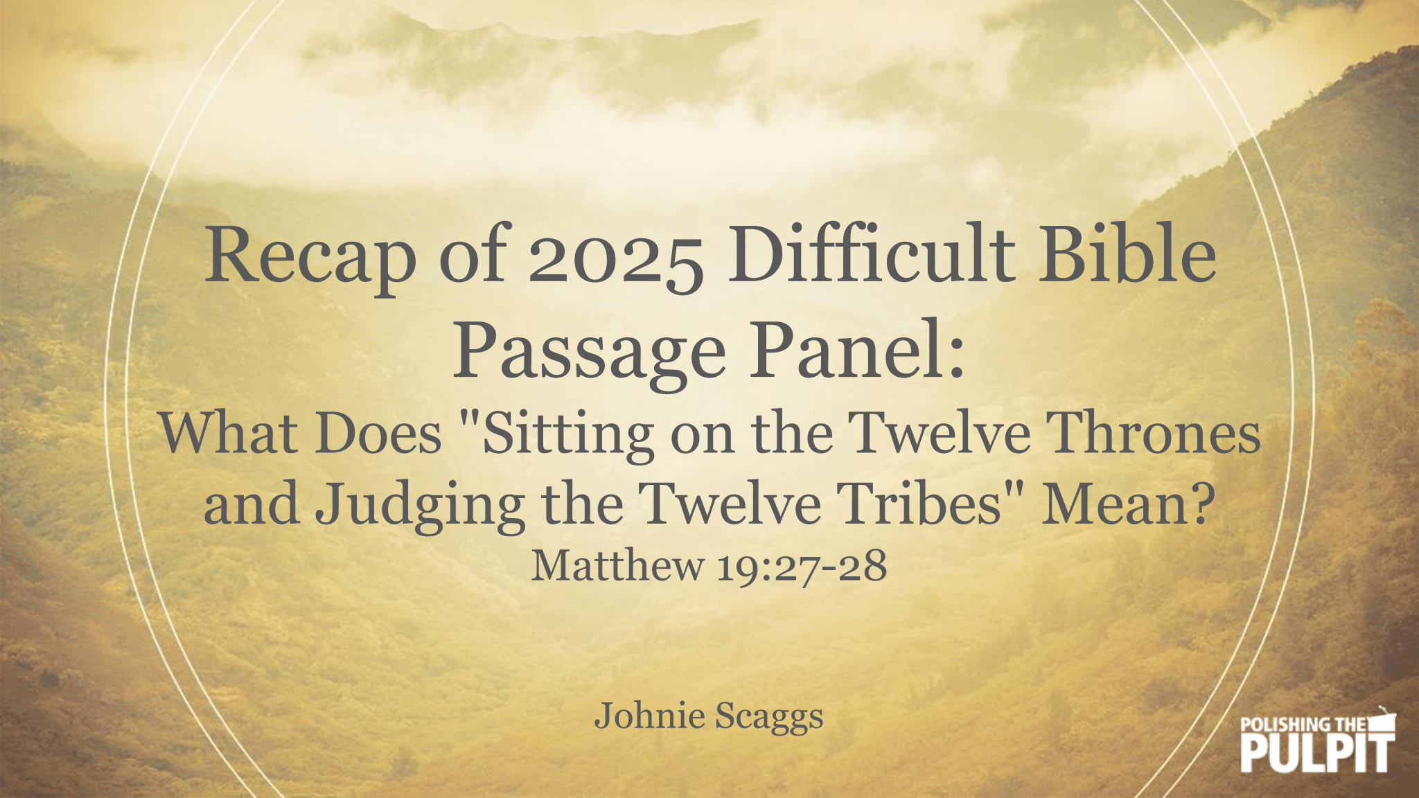 Recap of 2025 Difficult Bible Passage Panel: Matthew 19:27-28 | Johnie Scaggs