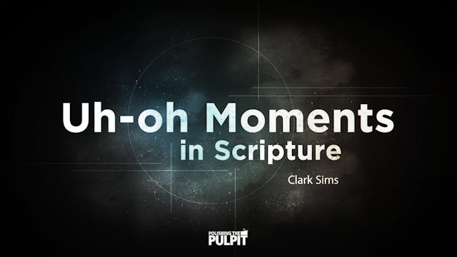 Uh-Oh Moments in Scripture | Clark Sims