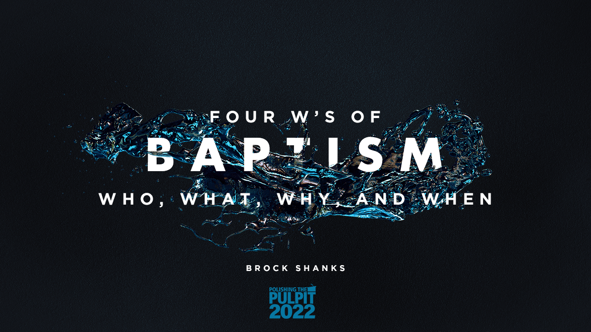 Four Ws of Baptism (What, Who, Why, and When) | Brock Shanks