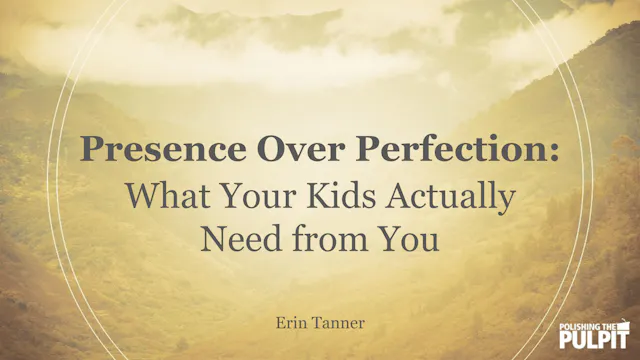 Presence Over Perfection: What Your K...