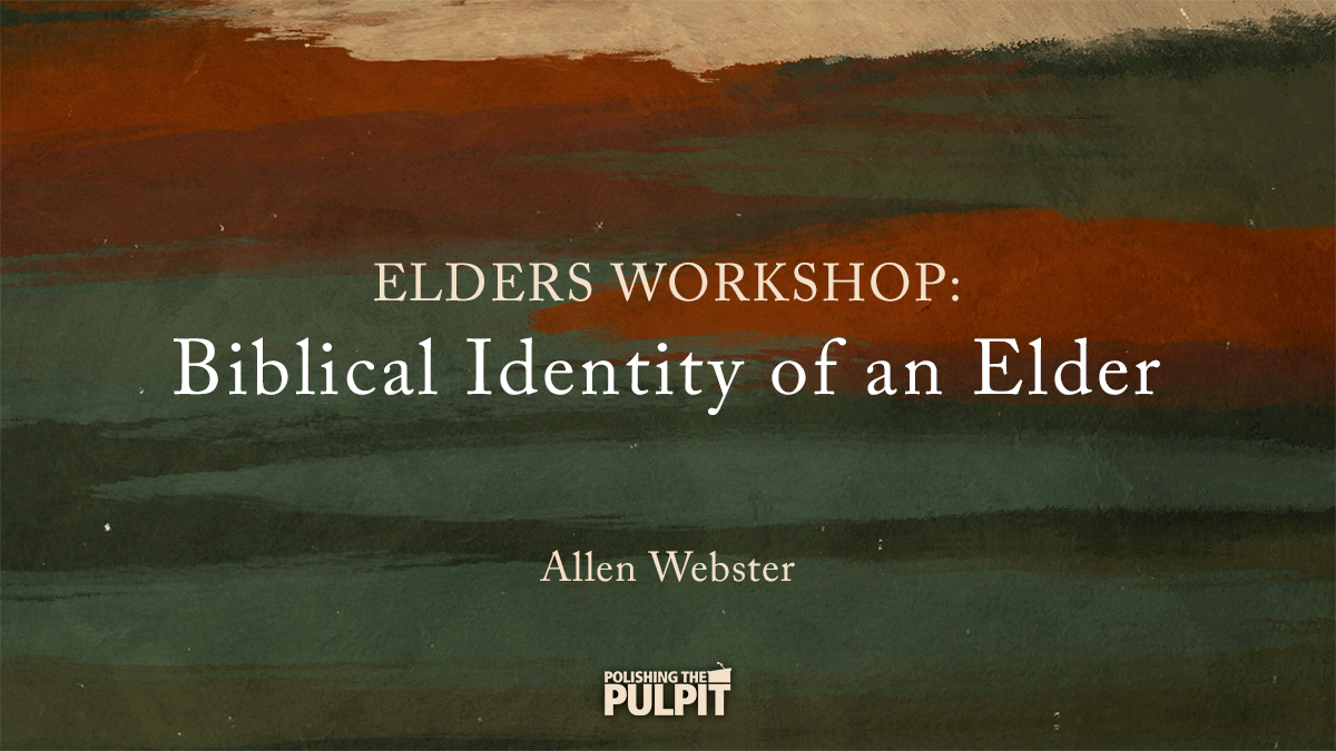Elders' Workshop: Biblical Identity of an Elder | Alan Webster