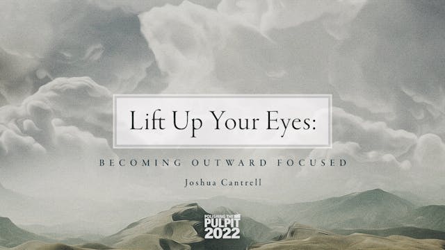 Lift Up Your Eyes: Becoming Outward F...