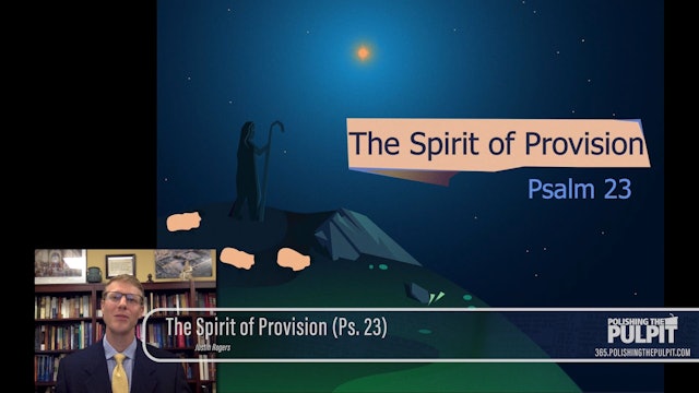 Justin Rogers: The Spirit of Provision (Ps. 23)