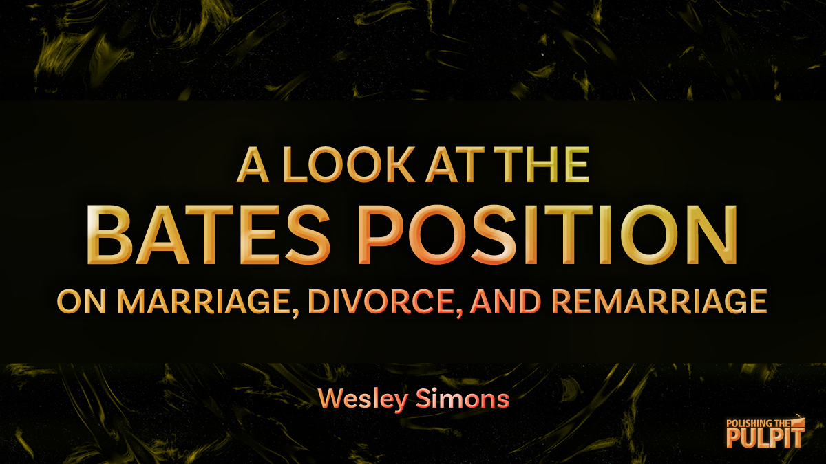 A Look at the Bates Position on Marriage, Divorce, & Remarriage | Wesley Simons