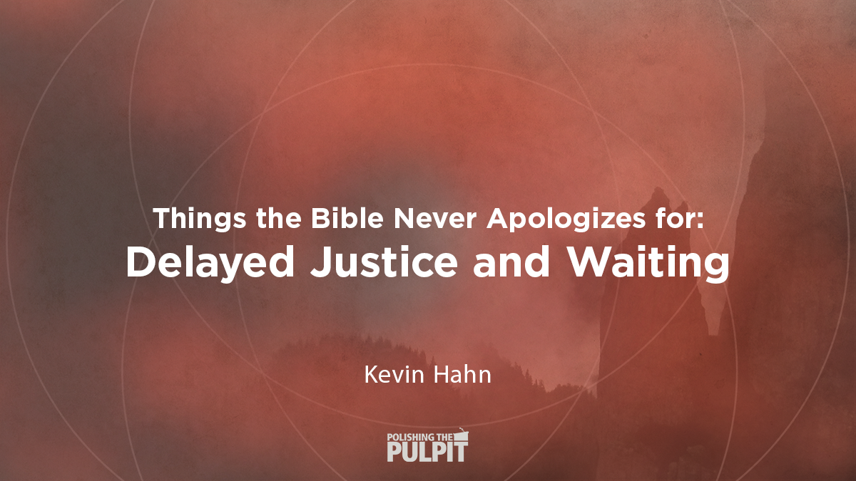 Things the Bible Never Apologizes For: Delayed Justice and Waiting | Kevin Hahn
