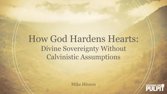How God Hardens Hearts | Mike Hixson