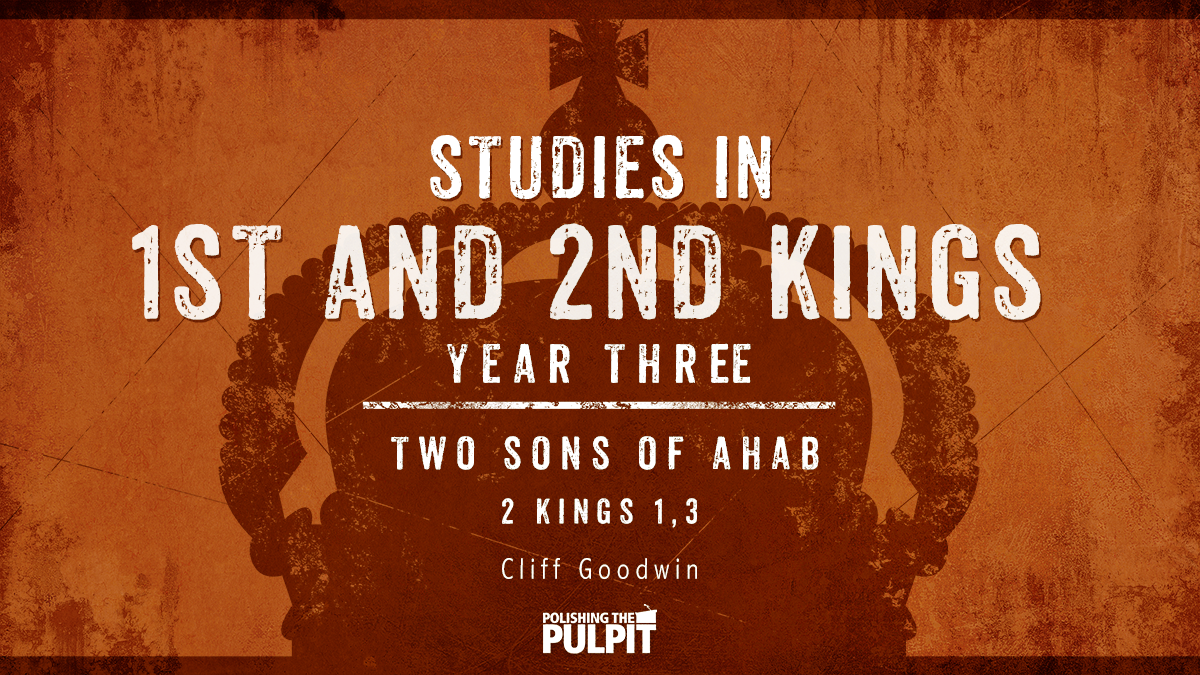 Studies in 1 and 2 Kings, Year Three: 2 Kings 1, 3 | Cliff Goodwin