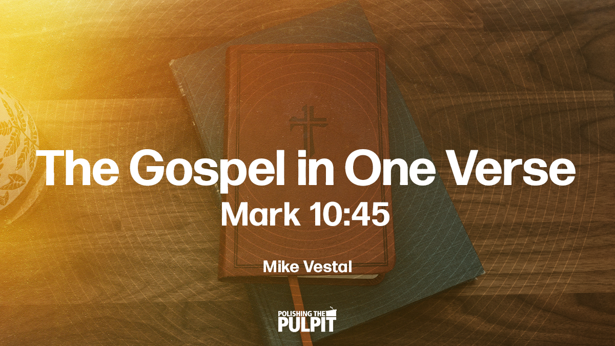 The Gospel In One Verse Mark 10:45 | Mike Vestal