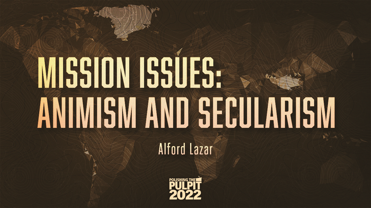 Mission Issues: Animism & Secularism | Alford Lazar