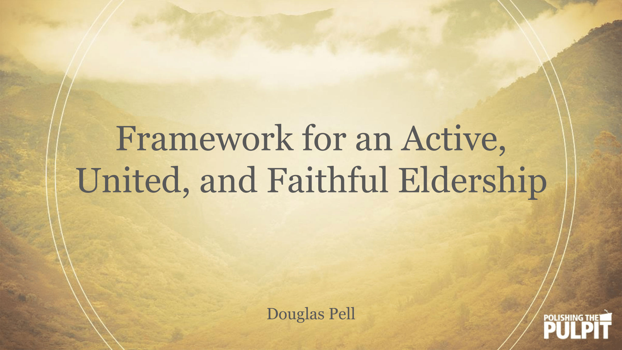 Framework for an Active, United, and Faithful Eldership | Douglas Pell
