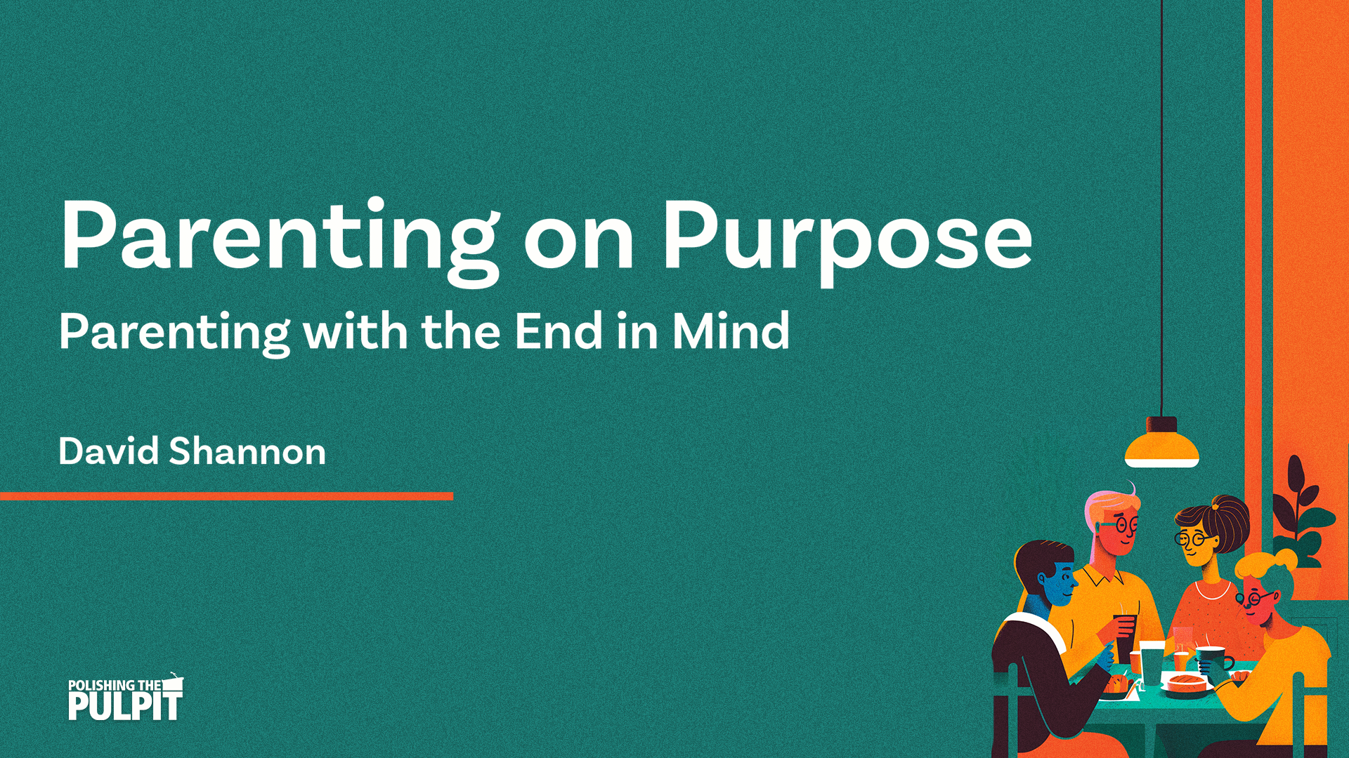Parenting On Purpose Parenting With the End In Mind | David Shannon