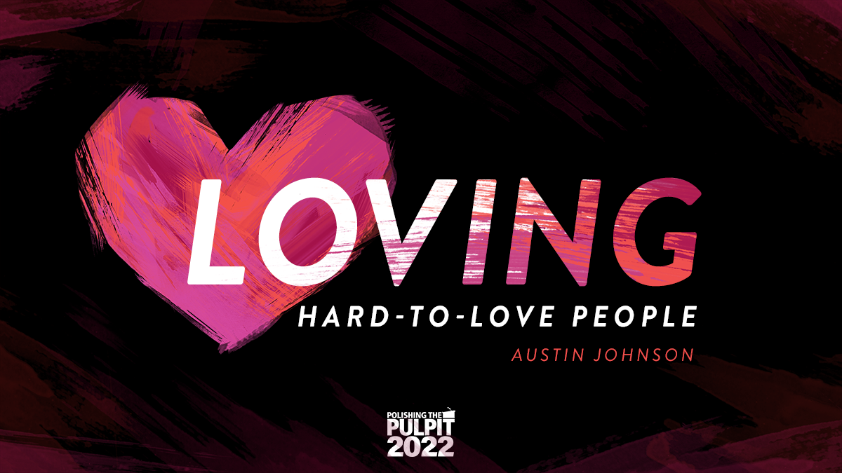 Loving Hard-to-Love People | Austin Johnson