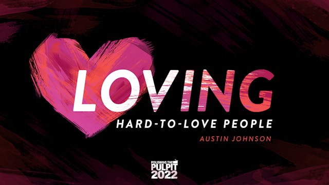 Loving Hard-to-Love People | Austin J...