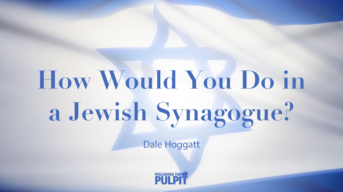 How Would You Do in a Jewish Synagogue? | Dale Hoggatt
