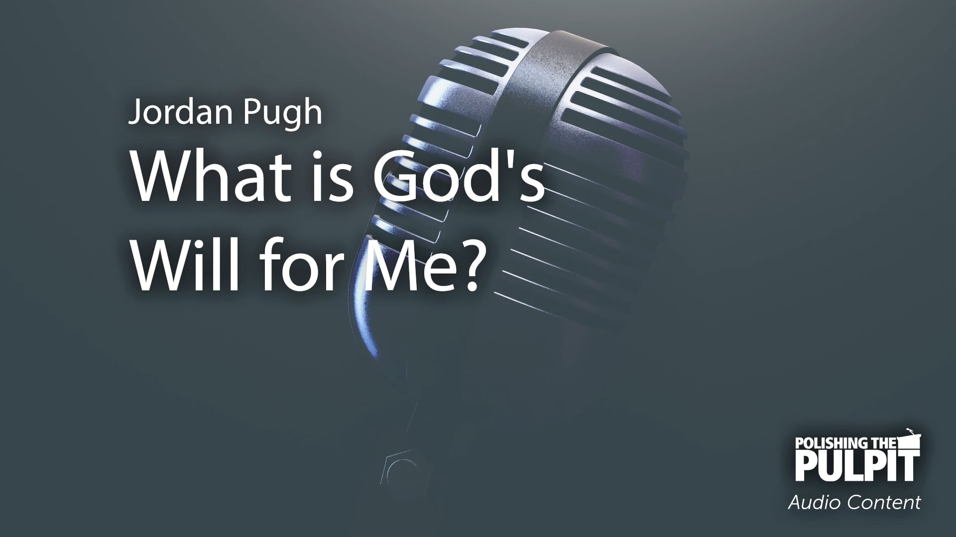 Jordan Pugh: What is God's Will for Me? (Podcast)