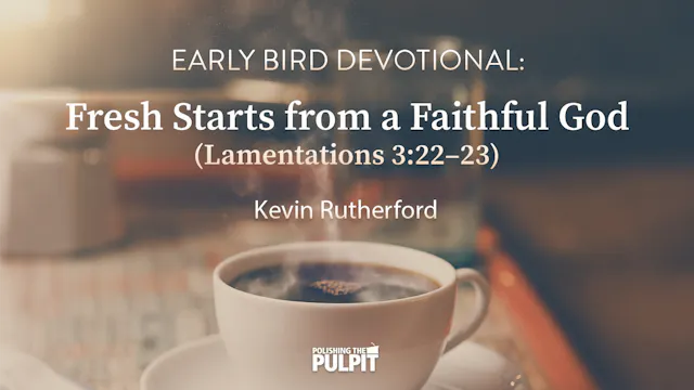 Early Bird Devotional: Fresh Starts f...