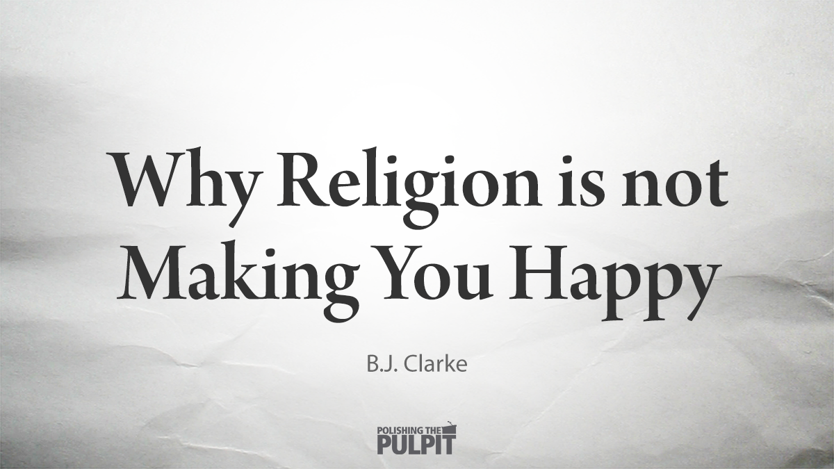 Why Religion Is Not Making You Happy | B.J. Clarke