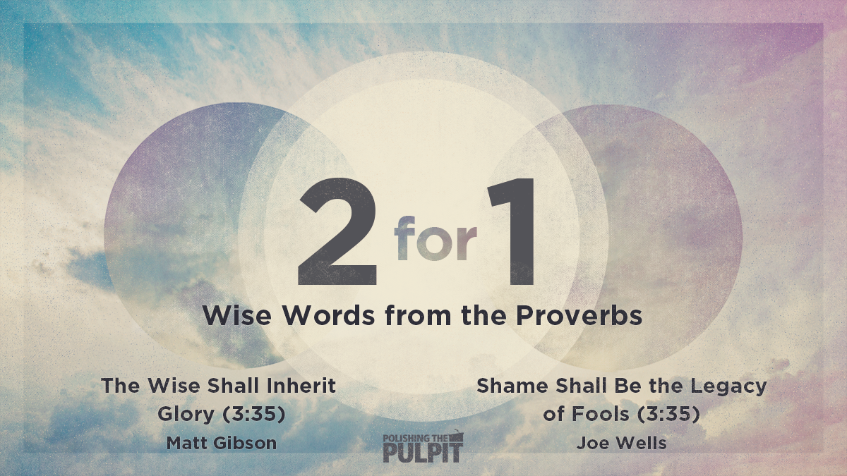 Wise Words from the Proverbs - Shame Shall Be the Legacy of Fools | Joe Wells