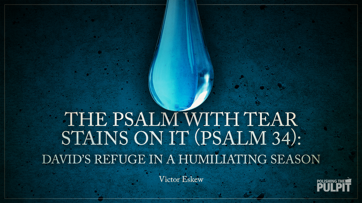 The Psalm with Tear Stains on It (Psalm 34) | Victor Eskew