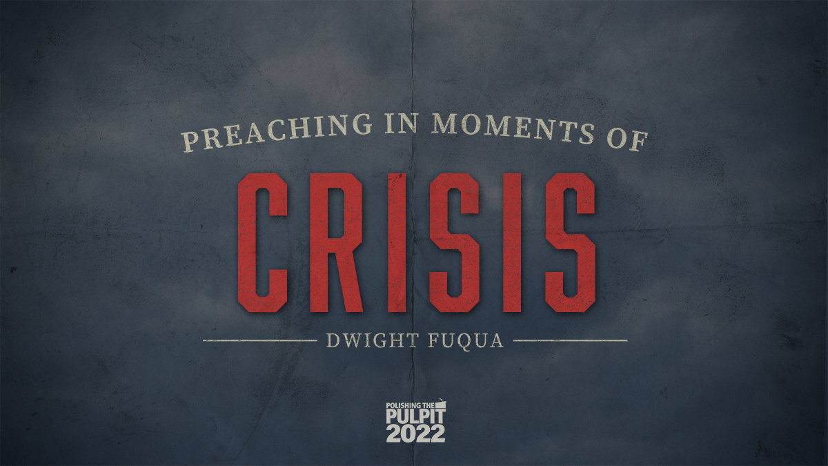 Preaching in Moments of Crisis | Dwight Fuqua