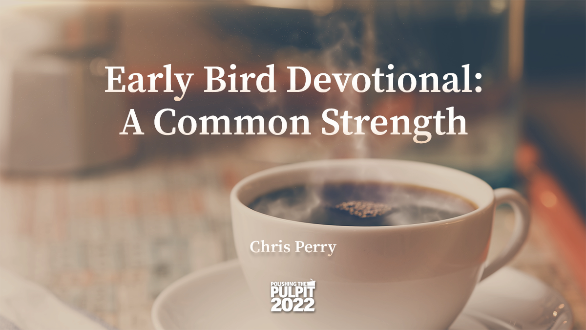 Early Bird Devotional: A Common Strength | Chris Perry