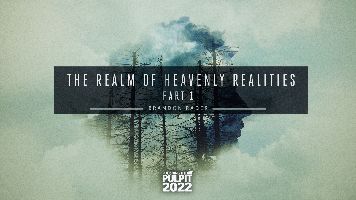 The Realm of Heavenly Realities (Part 1) | Brandon Rader