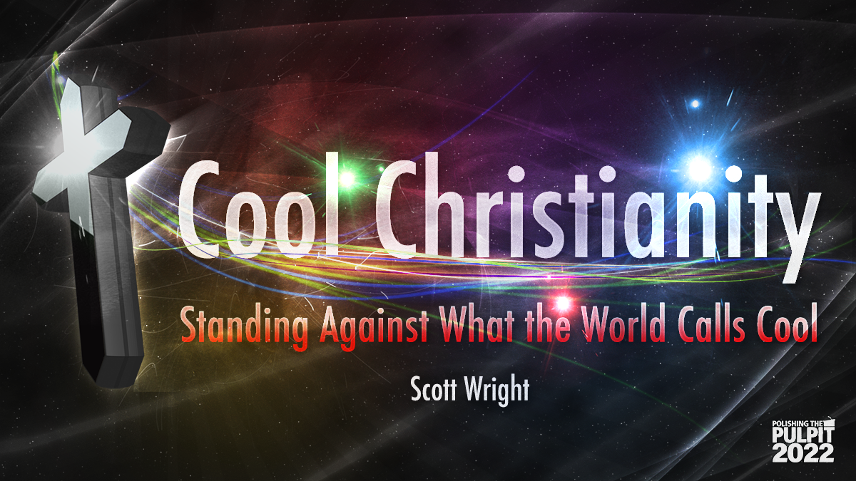 Cool Christianity: Standing Against What the World Calls Cool | Scott Wright