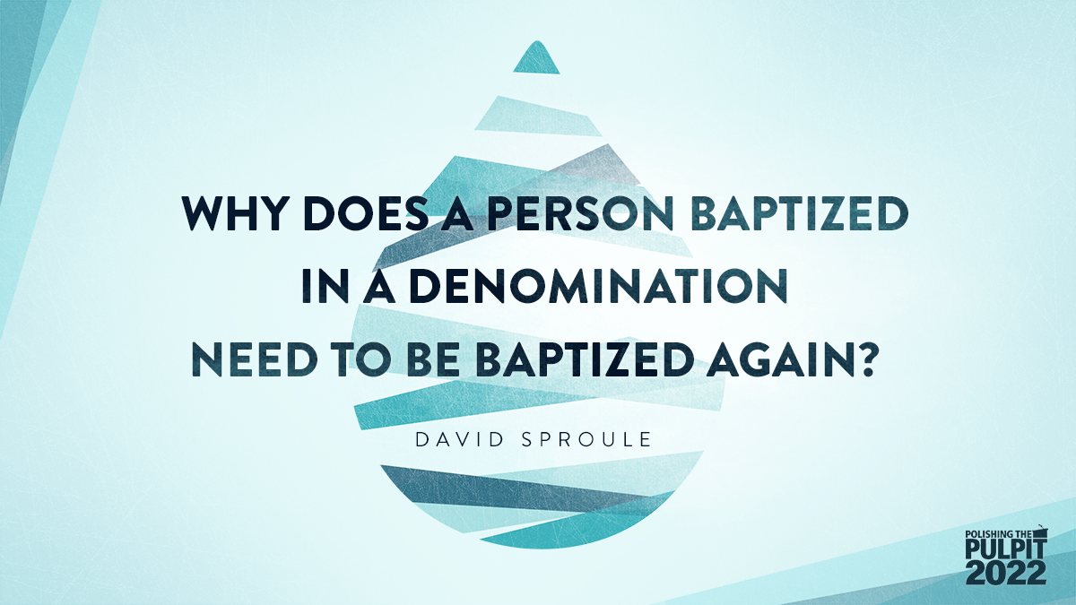 Why the Need to Be Baptized Again? | David Sproule