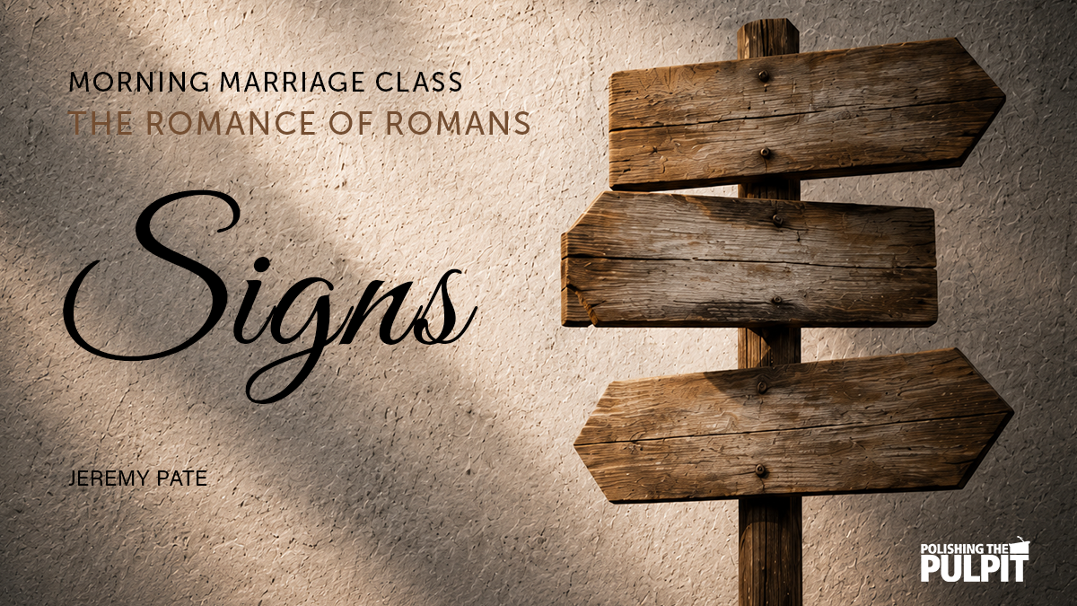 Morning Marriage Class: The Romance of Romans - Signs | Jeremy Pate