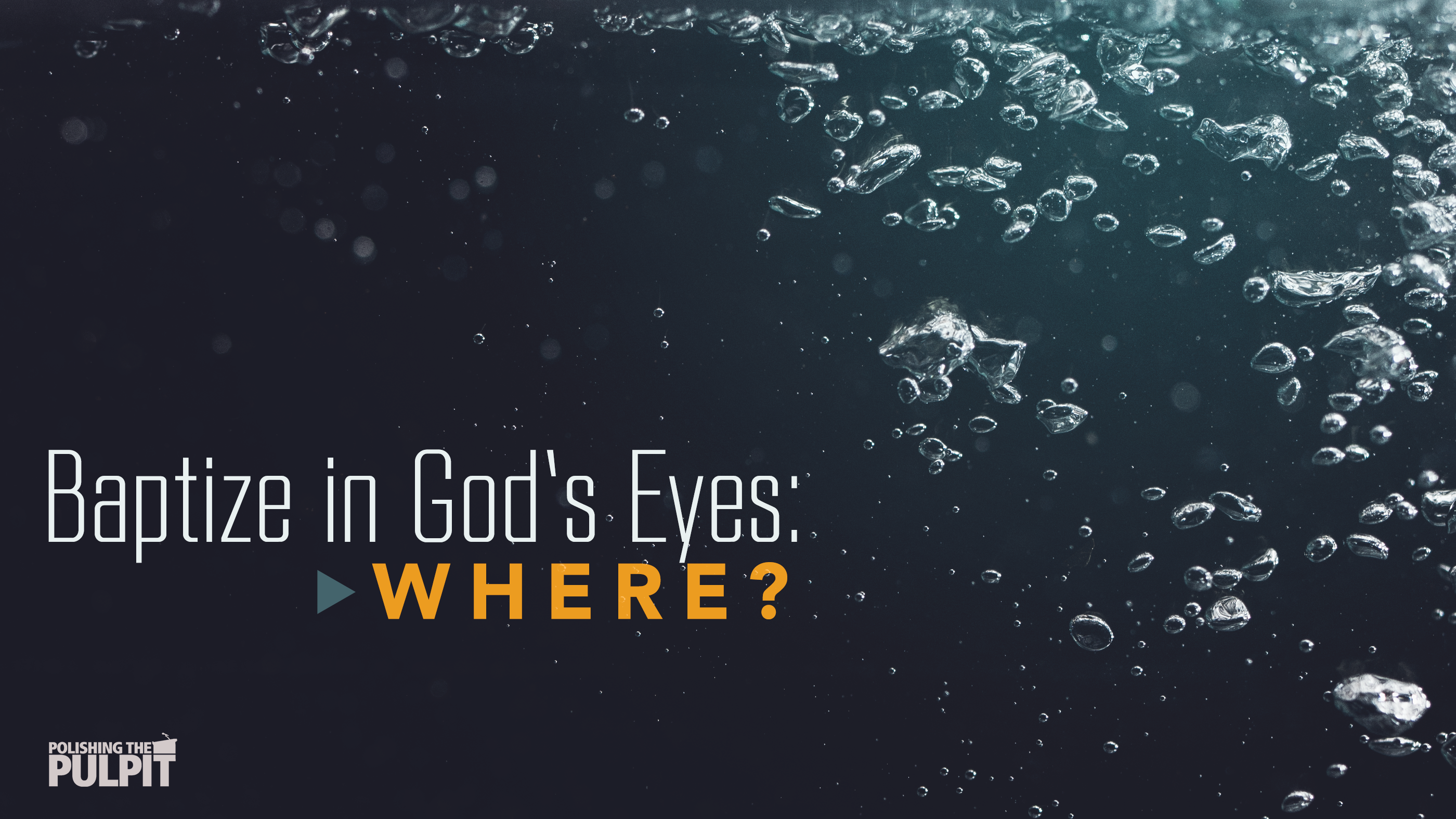 Baptize in God’s Eyes: WHERE? | Dan Winkler