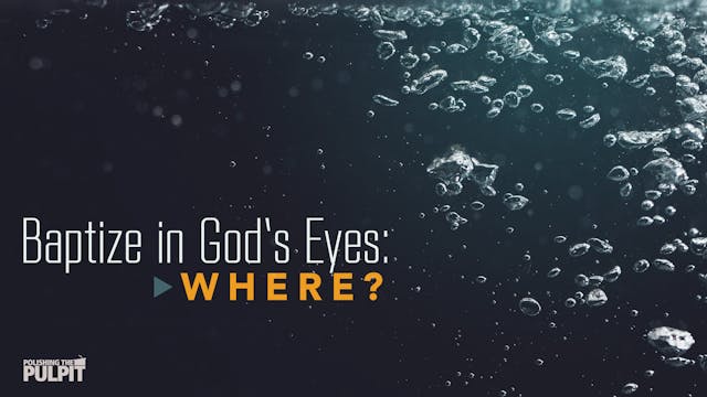 Baptize in God’s Eyes: WHERE? | Dan W...