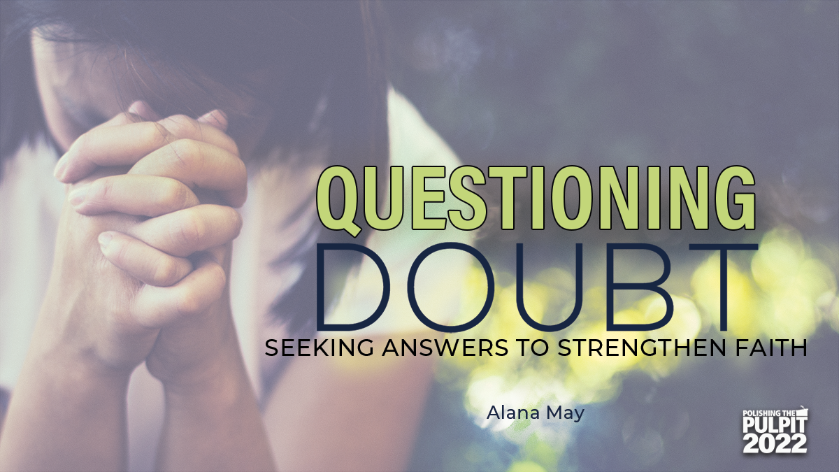 Questioning Doubt: Seeking Answers to Strengthen Faith  | Alana May