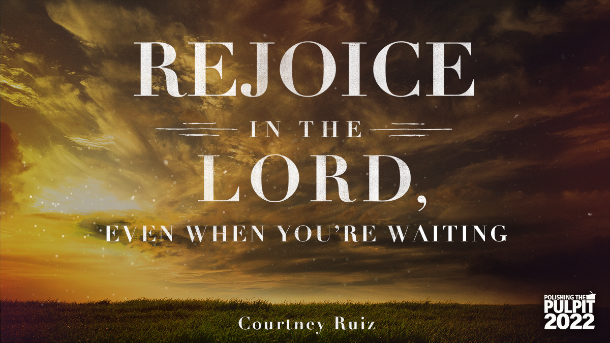 Rejoice in the Lord, Even When You’re Waiting | Courtney Ruiz